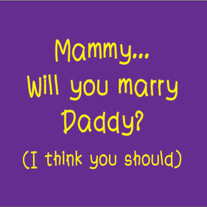 mammy will you marry daddy I think you should baby clothes