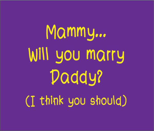 mammy will you marry daddy I think you should baby clothes