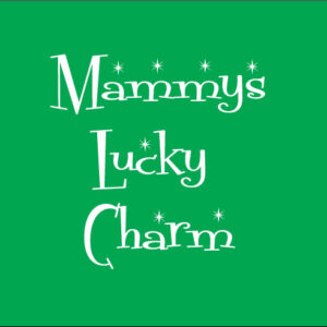 Mammys lucky charm