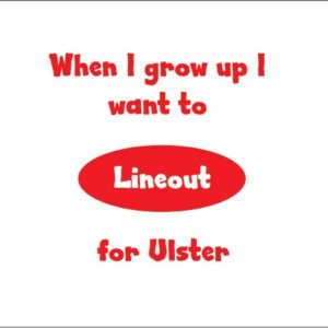 when i grow up i want to lineout for ulster