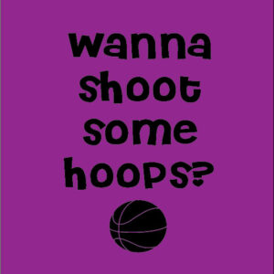 wanna shoot some hoops