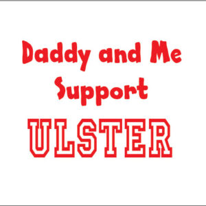 me and my daddy support Ulster